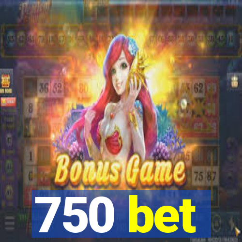 750 bet